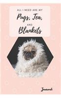 All I Need Are My Pugs, Tea, And Blankets - Pug Journal: 6x9 notebook, lined journal or diary. Softcover 110 lined pages - Great Gift for Dog Lovers!