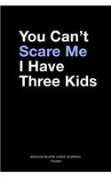 You Can't Scare Me I Have Three Kids, Medium Blank Lined Journal, 109 Pages: Funny Father's Day Gift for Papa with 3 Children, Quote Saying Note Book with Lines, Typography Style Humorous Plain Writing Notebook Organizer Agen