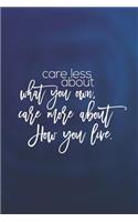 Care Less About What You Own. Care More About How You Live.: Daily Success, Motivation and Everyday Inspiration For Your Best Year Ever, 365 days to more Happiness Motivational Year Long Journal / Daily Notebo