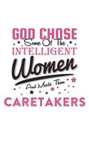 God Chose Some Of The Intelligent Women And Made Them Caretakers: Funny Women Caretaker Quote Journal / Notebook / Planner / Job / Co-Worker Gift with 110 Blank Lined Pages (6 x 9 inches in size)