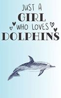 Just A Girl Who Loves Dolphins: Cute Dolphin Lovers Journal / Notebook / Diary / Birthday Gift (6x9 - 110 Blank Lined Pages)