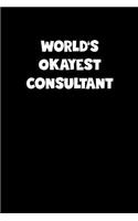 World's Okayest Consultant Notebook - Consultant Diary - Consultant Journal - Funny Gift for Consultant