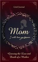 Mom I Will Love You Forever Grief Journal: Memory Book For Grieving And Processing The Death Of A Mother Red Design Soft Cover