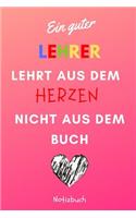 Ein Guter Lehrer Lehrt Aus Dem Herzen Nicht Aus Dem Buch Notizbuch