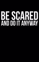 Be Scared And Do It Anyway