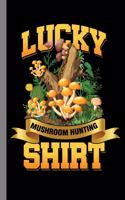 Lucky Mushroom Hunting Shirt