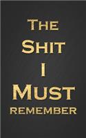 The Shit I Must Remember