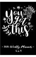 2020 Weekly Planner - You Got This: 6 X 9 - 12 Month Success Journal, Calendar, Daily, Weekly and Monthly Personal Goal Setting Logbook, Increase Productivity