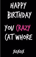 Happy Birthday You Crazy Cat Whore