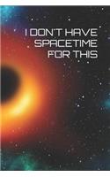 I Don't Have Spacetime for This