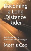 Becoming a Long Distance Rider: An Introduction to Masochism on a Motorcycle