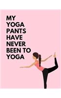 My Yoga Pants Have Never Been To Yoga