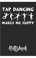 Tap Dancing Makes Me Happy Notizbuch