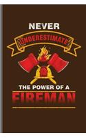Never Underestimate the power of a fireman: Fireman Firefighter notebooks gift (6x9) Lined notebook to write in