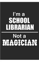 I Am A School Librarian Not A Magician: Blank Lined Journal, Funny Writing Notebook, Journal For Work, Daily Diary, Planner, Organizer Gift for School librarians
