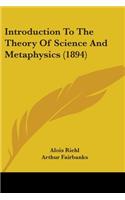 Introduction To The Theory Of Science And Metaphysics (1894)