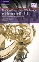 A/AS Level History for AQA The Sun King: Louis XIV, France and Europe, 1643–1715 Student Book: Louis XIV, France and Europe, 1643-1715