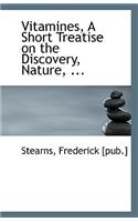 Vitamines, a Short Treatise on the Discovery, Nature, ...