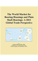 The World Market for Bearing Housings and Plain Shaft Bearings