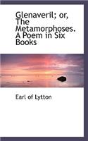 Glenaveril; Or, the Metamorphoses. a Poem in Six Books