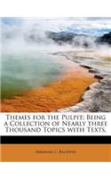Themes for the Pulpit; Being a Collection of Nearly Three Thousand Topics with Texts,