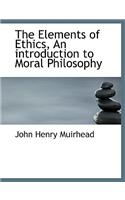 The Elements of Ethics, an Introduction to Moral Philosophy