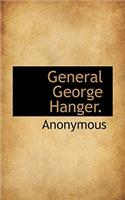 General George Hanger.: (English)