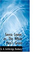 Sierra Leone; Or, the White Man's Grave