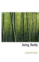 Seeing Darkly