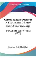 Corona Funebre Dedicada A La Memoria Del Muy Ilustre Senor Canonigo