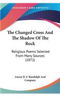 Changed Cross And The Shadow Of The Rock