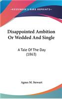 Disappointed Ambition Or Wedded And Single