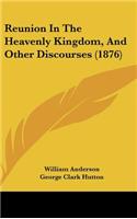 Reunion In The Heavenly Kingdom, And Other Discourses (1876)