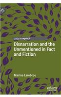 Disnarration and the Unmentioned in Fact and Fiction