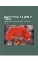 Constitution of the State of Florida; Adapted by the Convention of 1885 as Amended