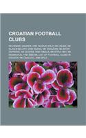 Croatian Football Clubs: NK Dinamo Zagreb, Hnk Hajduk Split, NK Osijek, NK Slaven Belupo, Hnk Rijeka, NK Vara Din, NK Inter Zapre I, NK Zagreb,(English)