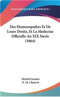 Des Homoeopathes Et de Leurs Droits, Et La Medecine Officielle Au XIX Siecle (1864)