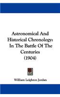 Astronomical and Historical Chronology: In the Battle of the Centuries (1904)