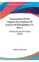 Transactions Of The Wagner Free Institute Of Science Of Philadelphia V3, Part 5: Tertiary Fauna Of Florida (1900)(English)