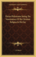 Flavius Philostratus Stating the Nonexistence of the Christian Religion in His Day