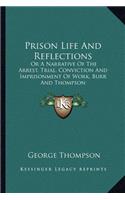 Prison Life And Reflections: Or A Narrative Of The Arrest, Trial, Conviction And Imprisonment Of Work, Burr And Thompson(English)