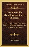 Lectures on the Moral Imperfection of Christians