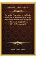 Major Operations of the Navies in the War of American Inthe Major Operations of the Navies in the War of American Independence (1913) Dependence (