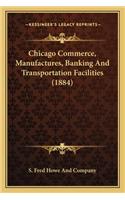 Chicago Commerce, Manufactures, Banking and Transportation Facilities (1884)