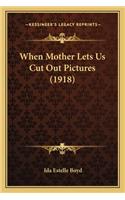 When Mother Lets Us Cut Out Pictures (1918)