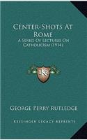 Center-Shots at Rome