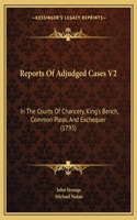 Reports Of Adjudged Cases V2