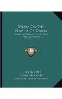 Sylvia Or The Nymph Of Diana