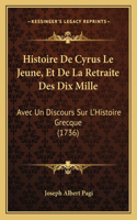 Histoire De Cyrus Le Jeune, Et De La Retraite Des Dix Mille: Avec Un Discours Sur L'Histoire Grecque (1736)