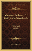 Mahomet En Irena, Of Liefd' In Wreetheydt